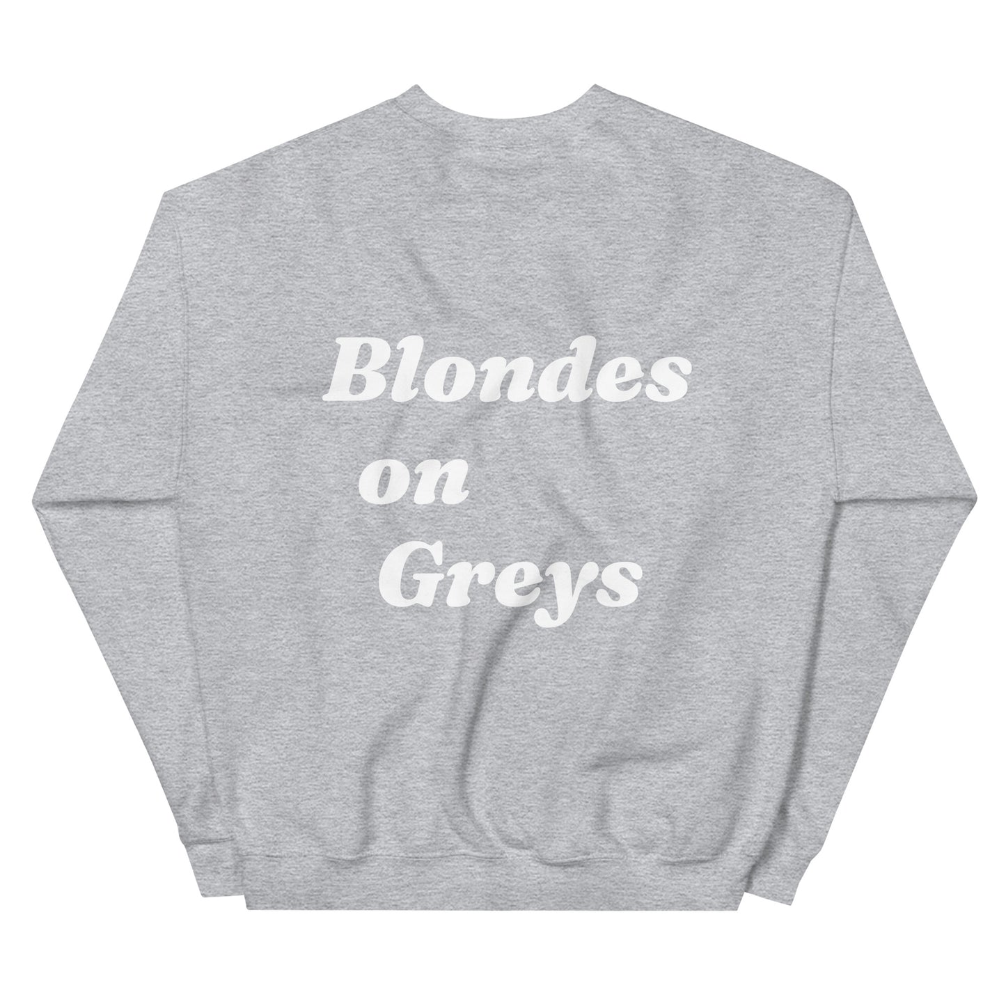 Blondes on Greys Sweatshirt